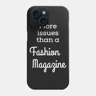 More Issues Than A Fashion Magazine Phone Case