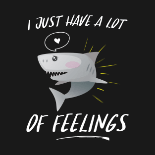 I Just Have A Lot Of Feelings T-Shirt