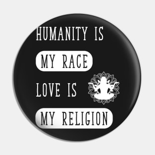 Humanity Is my race love is my religion Pin