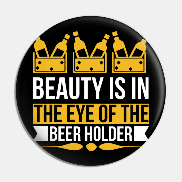 Beauty Is In The Eye Of The Beer Holder T Shirt For Women Men Pin by QueenTees