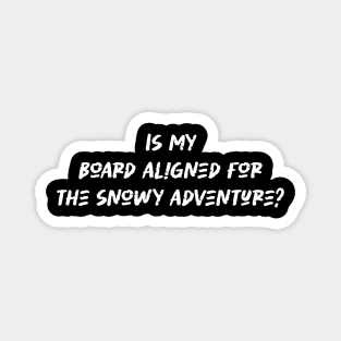 Is my board aligned for the snowy adventure - Snowboarding Lover Magnet