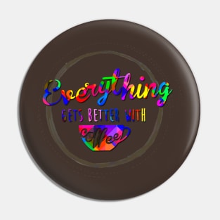 Everything is better with Coffee Pin