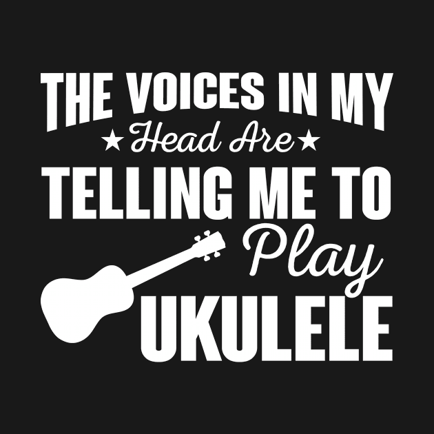 Voices In My Head Tell Me To Play Ukulele by funkyteesfunny