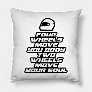 Four wheels move your body, two wheels move your soul - Inspirational Quote for Bikers Motorcycles lovers Pillow