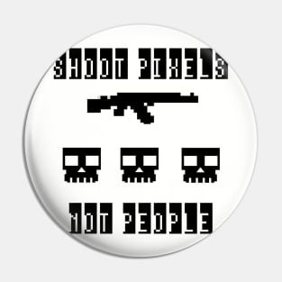 Shoot Pixels Not People Pin