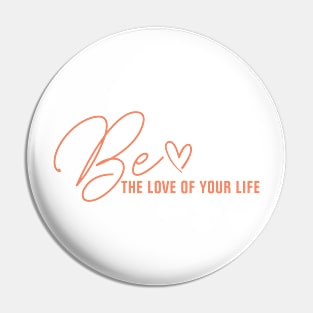 Be the love of your own life Pin
