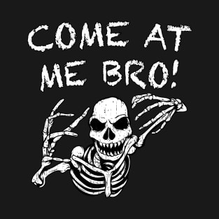 Come At Me Bro! T-Shirt