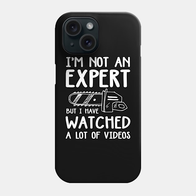 I'm Not an Expert But I Have Watched a Lot of Videos Phone Case by AngelBeez29