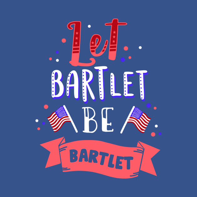 Let Bartlet Be Bartlet by MorvenLucky