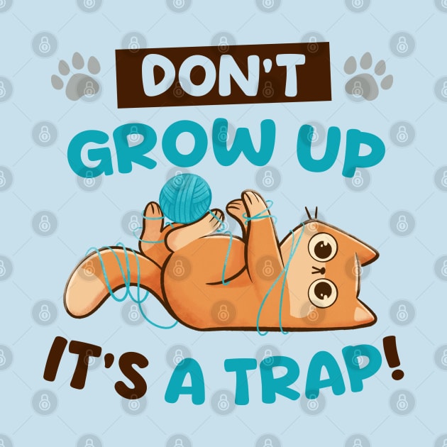 Dont Grow Up Its a Trap - Cute Funny Cat Gift by eduely