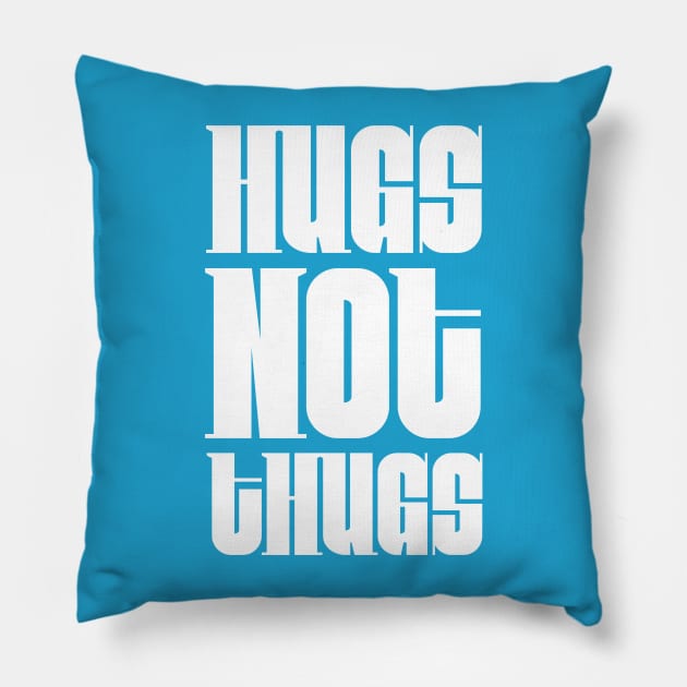 Hugs not Thugs Pillow by Digital GraphX