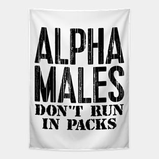 Alpha Males Don't Run In Packs Tapestry