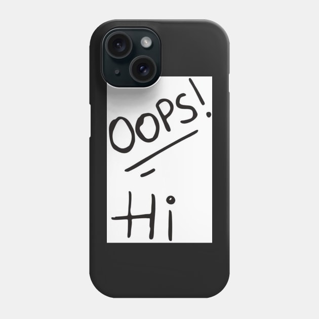 oops hi design Phone Case by BlossomShop