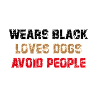 wears black loves dogs avoid people T-Shirt