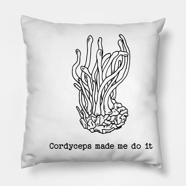 Cordyceps made me do it Pillow by valentinahramov