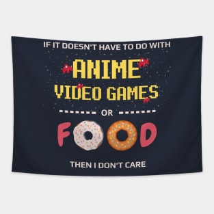 If Its Not Anime Video Games Or Food I Don't Care - anime joke Tapestry