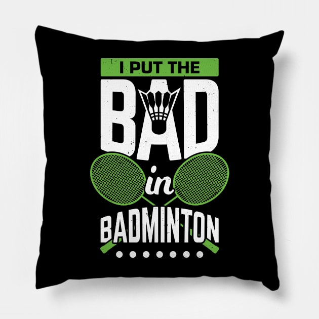 I Put The Bad In Badminton Pillow by Dolde08