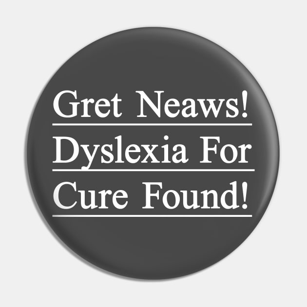 Dyslexia for cure found. Funny t-shirt to create awareness for dyslexic people Pin by Pushloop