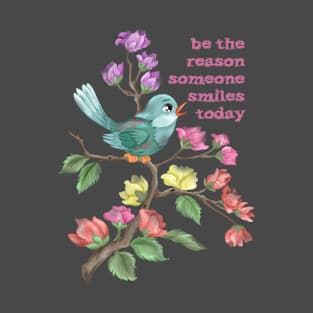 be the reason someone smiles today bird T-Shirt