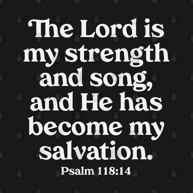 The Lord Is My Strength And Song Christian Bible Verse The Lord Is