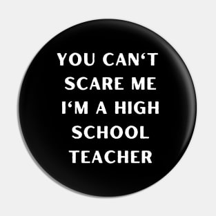 You can't scare me i'm a High School Teacher. Halloween Pin