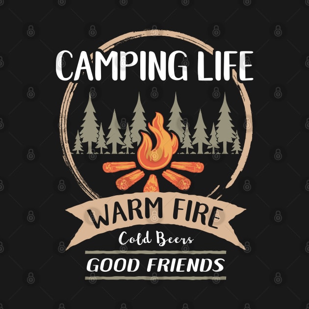 Camping Life - Warm Fire, Cold Beer, Good Friends by Aircooled Life