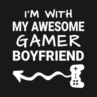 I'm With My Awesome Gamer Boyfriend T-Shirt