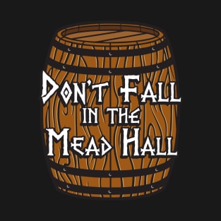 Don't Fall in the Mead Hall (alternate) T-Shirt