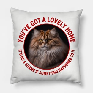 You've Got a Lovely Home It'd Be a Shame if Something Happened to It | Funny, Evil Cat Quote Pillow