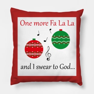 'One more fa la la ... and I swear to God' Christmas design Pillow