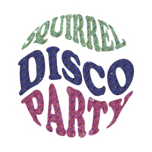 SQUIRREL DISCO PARTY - Adult Apparel, Kids Apparel, Home Goods, Cases, and Stickers T-Shirt