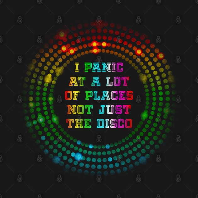 I Panic at a Lot of Places Not Just the Disco by AllWellia