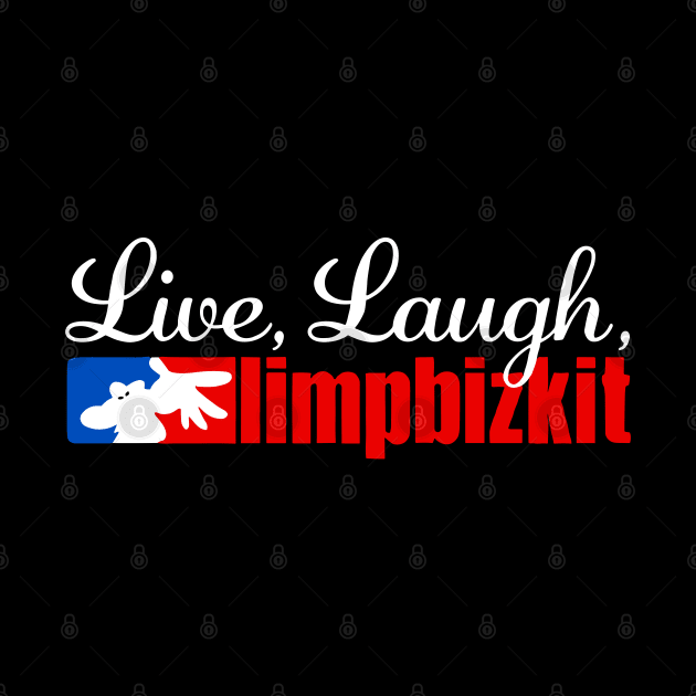 Live Laugh Limp Bizkit by TrikoNovelty