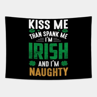 Kiss Me Than Spank Me I'm Irish And I'm Naughty Tapestry