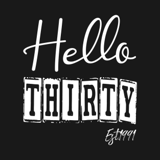 Hello Thirty Est.1991 30th Funny Birthday T-Shirt