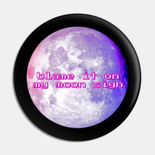 Blame it on my Moon Sign Pin