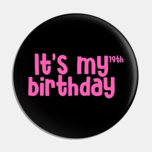 Its my 19th Birthday Pin