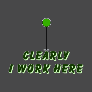 Clearly I work here T-Shirt