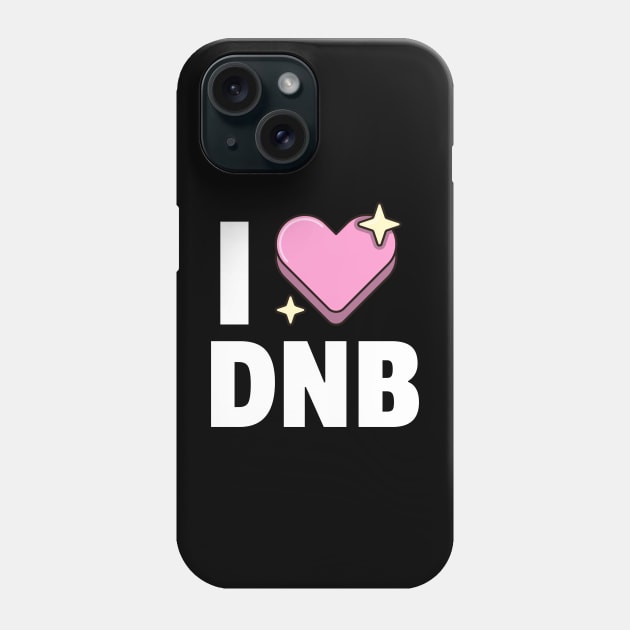 I LOVE DNB Phone Case by DISCOTHREADZ 