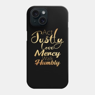 Act Justly Love Mercy Walk Humbly Phone Case