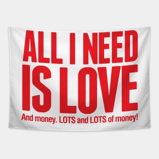 All I Need Is Love....and MONEY! Tapestry