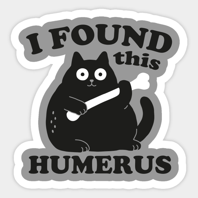 I Found This Humerus Cat Black Black Cat Sticker TeePublic