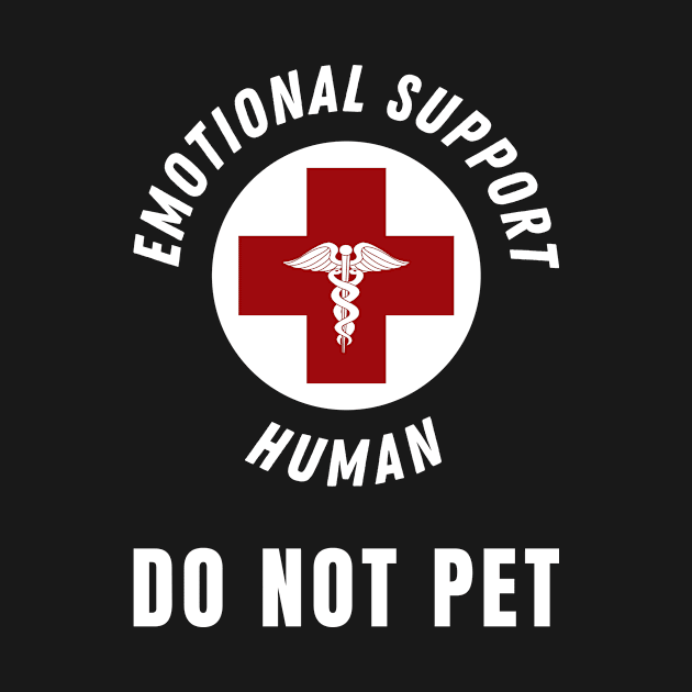 Emotional Support Human DO NOT PET. by StarTshirts