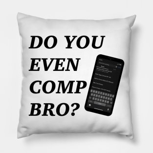 Do You Even Comp Bro? Pillow