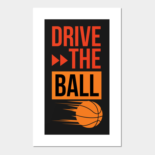Drive The Ball Basketball Basketball Player Ball Is Life Ball