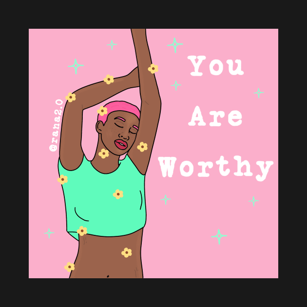 You Are Worthy by Ranaawadallah