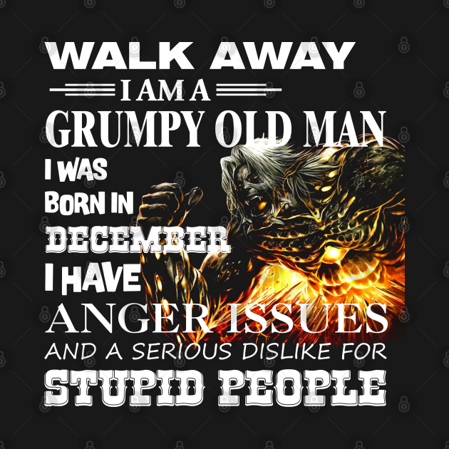 Disover Demon Warrior Walk away I Am Grumpy Old Man Born in December - Birthday December - T-Shirt