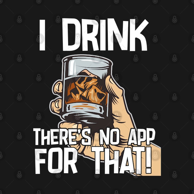 Bourbon - I Drink Theres No App For That by Kudostees