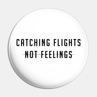 Catching flights not feelings Pin