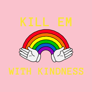 KILL EM WITH KINDNESS RAINBOW T-Shirt